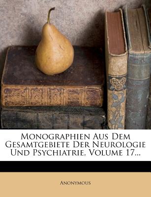 Monographien Aus Dem Gesamtgebiete Der Neurologie Und Psychiatrie, Volume 17… Monographien Aus Dem Gesamtgebiete Der Neurologie Und Psychiatrie, Volume 17…