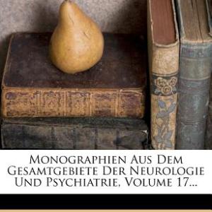 Monographien Aus Dem Gesamtgebiete Der Neurologie Und Psychiatrie, Volume 17… Monographien Aus Dem Gesamtgebiete Der Neurologie Und Psychiatrie, Volume 17…
