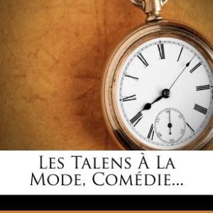 Les Talens a la Mode, Comedie… Les Talens a la Mode, Comedie…