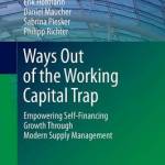 Ways Out of the Working Capital Trap Ways Out of the Working Capital Trap