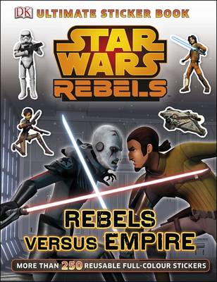 Star Wars Rebels Rebels Versus Empire Ultimate Sticker Book Star Wars Rebels Rebels Versus Empire Ultimate Sticker Book