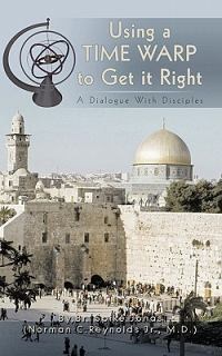 Using a Time Warp to Get It Right: A Dialogue with Disciples Using a Time Warp to Get It Right: A Dialogue with Disciples