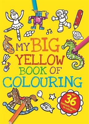 My Big Yellow Book of Colouring My Big Yellow Book of Colouring