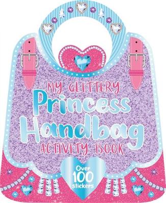 My Glittery Princess Handbag Activity Book My Glittery Princess Handbag Activity Book