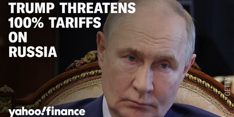 President Trump threatens 100% tariffs on Russia President Trump threatens 100% tariffs on Russia