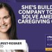 She’s building a company to solve America’s caregiving crisis She’s building a company to solve America’s caregiving crisis