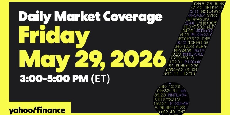 Yahoo Finance Live: Daily Market Coverage – May 29, 2026 3PM – 5PM (ET) Yahoo Finance Live: Daily Market Coverage – May 29, 2026 3PM – 5PM (ET)
