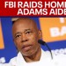 FBI raids homes of top aides for NYC Mayor Eric Adams | LiveNOW from FOX FBI raids homes of top aides for NYC Mayor Eric Adams | LiveNOW from FOX