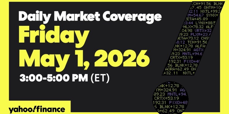 Daily Market Coverage May 1, 2026 3PM-5PM (ET) | Yahoo Finance Daily Market Coverage May 1, 2026 3PM-5PM (ET) | Yahoo Finance