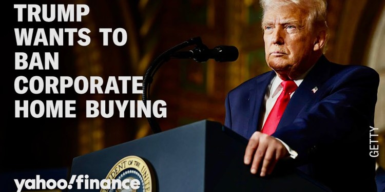 President Trump wants to ban institutional homebuying President Trump wants to ban institutional homebuying