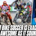The World’s Next Big Sport Is Here… DIRT BIKE SOCCER The World’s Next Big Sport Is Here… DIRT BIKE SOCCER