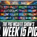 The Pat McAfee Show Picks & Predicts Every Game For NFL’s Week 15 Weekend The Pat McAfee Show Picks & Predicts Every Game For NFL’s Week 15 Weekend