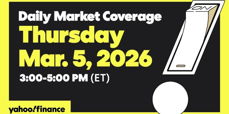 Daily Market Coverage Mar. 5, 2026 3PM-5PM (ET) | Yahoo Finance Daily Market Coverage Mar. 5, 2026 3PM-5PM (ET) | Yahoo Finance