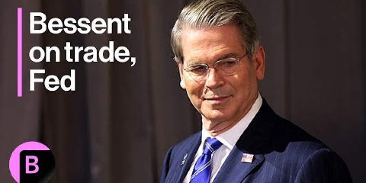 US Treasury Secretary Bessent on US Trade Deals, Federal Reserve, Tariff Rates US Treasury Secretary Bessent on US Trade Deals, Federal Reserve, Tariff Rates