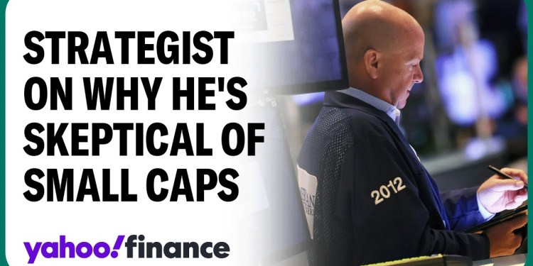 Strategist discusses why he skeptical about small-cap rally Strategist discusses why he skeptical about small-cap rally