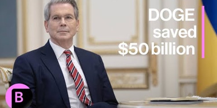 Bessent Says DOGE Has Saved Billion So Far Bessent Says DOGE Has Saved Billion So Far