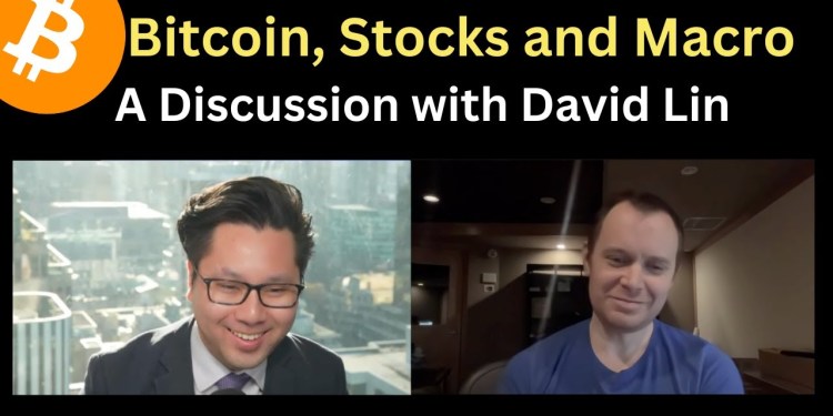 A Discussion With David Lin on Bitcoin, Stocks, and Macro A Discussion With David Lin on Bitcoin, Stocks, and Macro