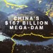 Inside China’s Controversial 7 Billion Mega-Dam Inside China’s Controversial 7 Billion Mega-Dam