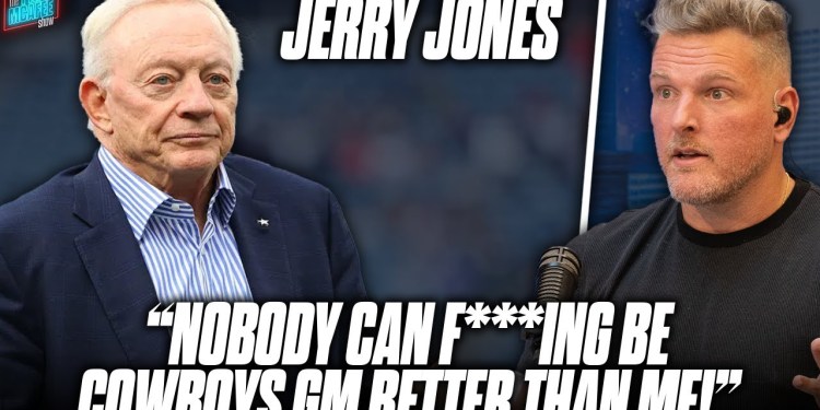 Jerry Jones Says “Nobody Can F***ing Be The Cowboys GM Better Than Me” | Pat McAfee Reacts Jerry Jones Says “Nobody Can F***ing Be The Cowboys GM Better Than Me” | Pat McAfee Reacts