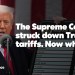 The Supreme Court struck down Trump’s tariffs. Now what? The Supreme Court struck down Trump’s tariffs. Now what?