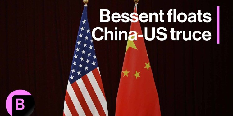 Bessent Floats Longer-Term China Truce Bessent Floats Longer-Term China Truce