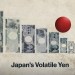Why the Japanese Yen Is So Volatile Why the Japanese Yen Is So Volatile
