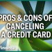 Why you should be careful when canceling credit cards Why you should be careful when canceling credit cards