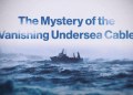 The Mystery of the Vanishing Undersea Cable The Mystery of the Vanishing Undersea Cable
