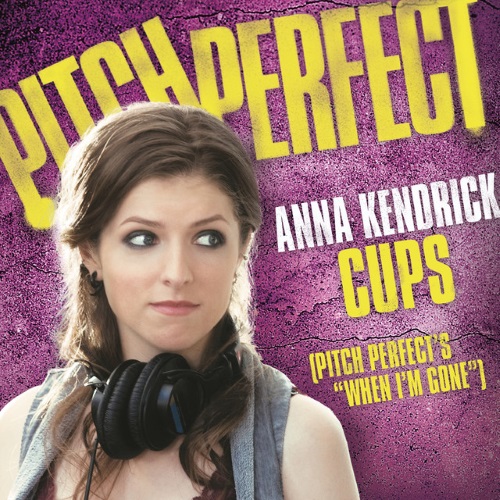 Cups (When I’m Gone)