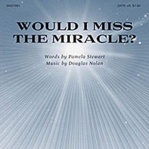 Would I Miss The Miracle?
