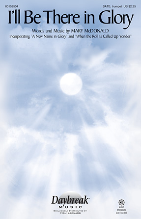 I’ll Be There In Glory I’ll Be There In Glory