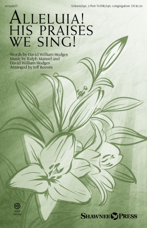 Alleluia! His Praises We Sing! (arr. Jeff Reeves) Alleluia! His Praises We Sing! (arr. Jeff Reeves)