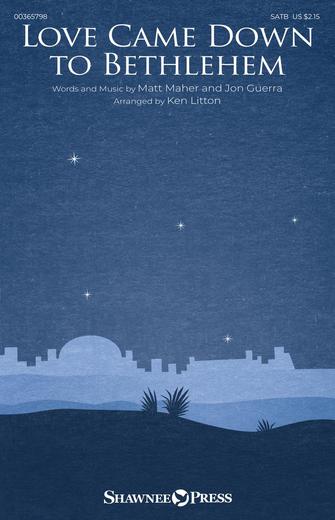 Love Came Down To Bethlehem (arr. Ken Litton) Love Came Down To Bethlehem (arr. Ken Litton)
