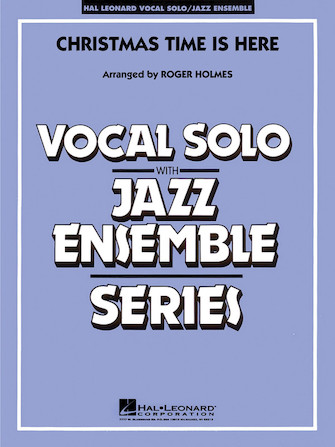 Christmas Time Is Here (arr. Roger Holmes) – Vocal Solo Christmas Time Is Here (arr. Roger Holmes) – Vocal Solo