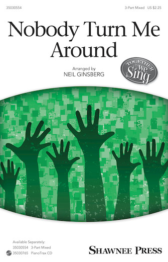 Nobody Turn Me Around (arr. Neil Ginsberg) Nobody Turn Me Around (arr. Neil Ginsberg)