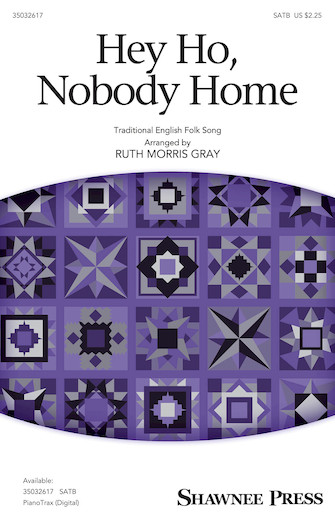 Hey Ho, Nobody Home (arr. Ruth Morris Gray) Hey Ho, Nobody Home (arr. Ruth Morris Gray)