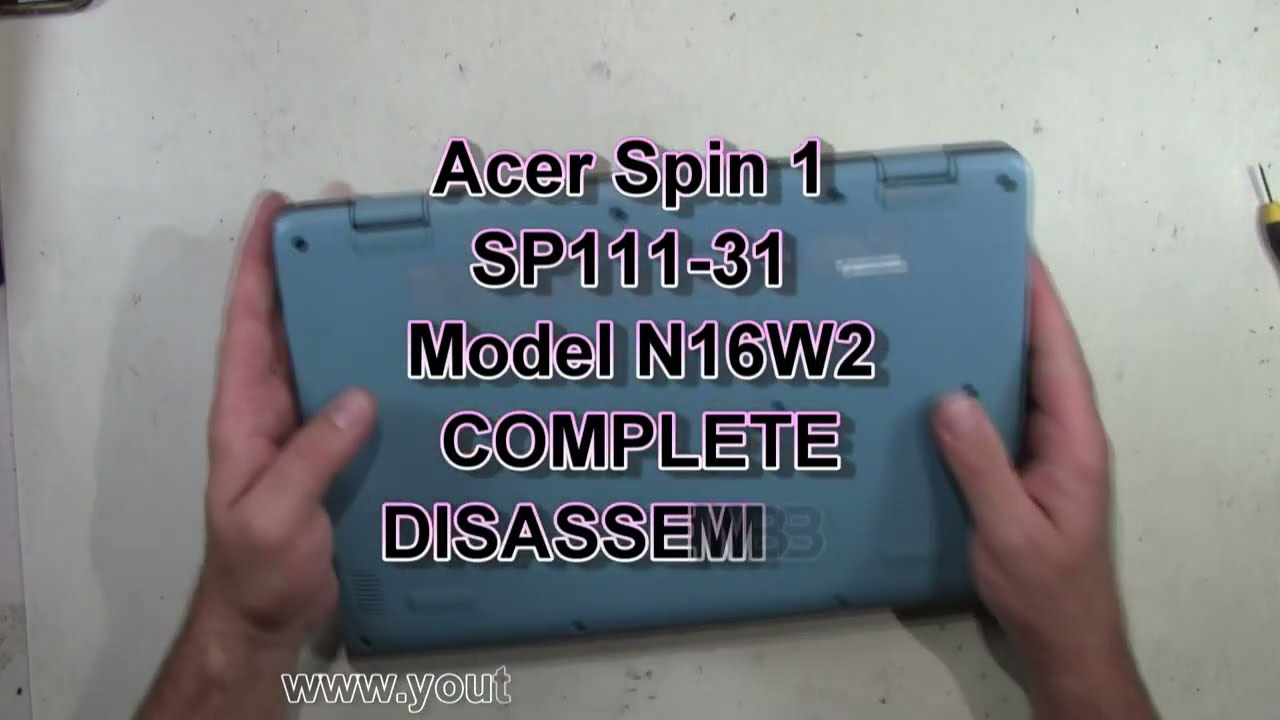 Acer Spin 1 SP111-31 Model N16W2 Complete Take Apart Acer Spin 1 SP111-31 Model N16W2 Complete Take Apart