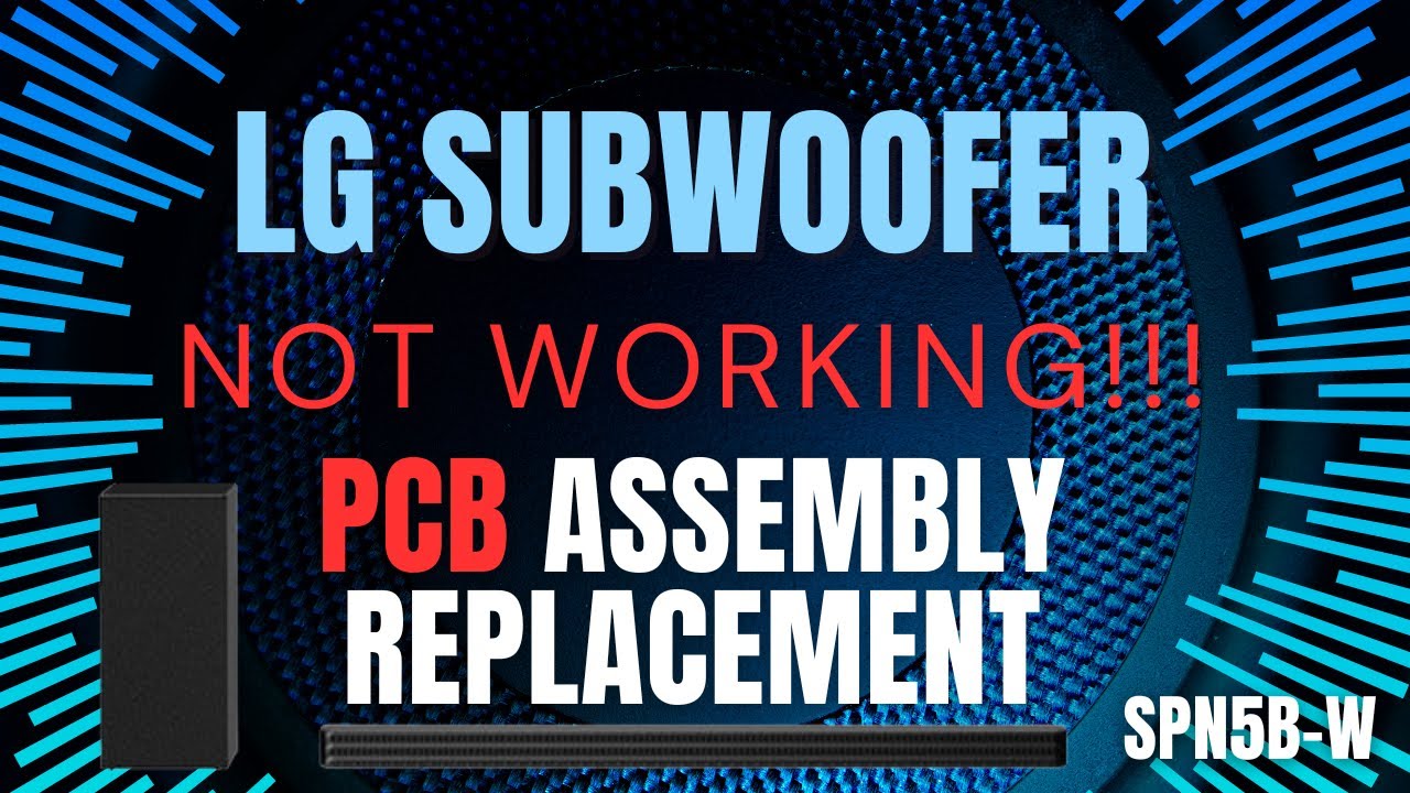 LG SUBWOOFER NOT WORKING!! PCB ASSEMBLY REPLACEMENT LG SUBWOOFER NOT WORKING!! PCB ASSEMBLY REPLACEMENT