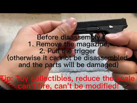 Alloy Military Model 1:205-Glock17 Disassembly Tutorial Alloy Military Model 1:205-Glock17 Disassembly Tutorial