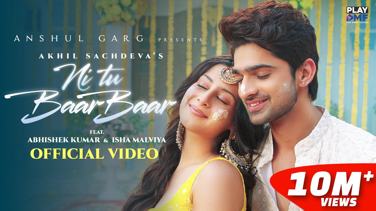 Ni Tu Baar Baar – Akhil Sachdeva | Abhishek Kumar & Isha Malviya| Ishaan Arora| Anshul Garg Ni Tu Baar Baar – Akhil Sachdeva | Abhishek Kumar & Isha Malviya| Ishaan Arora| Anshul Garg