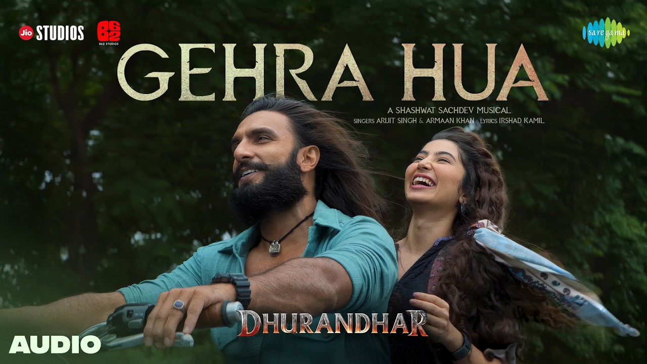 Gehra Hua – Audio | Dhurandhar | Ranveer Singh, Sara Arjun, Shashwat Sachdev, Arijit Singh Gehra Hua – Audio | Dhurandhar | Ranveer Singh, Sara Arjun, Shashwat Sachdev, Arijit Singh