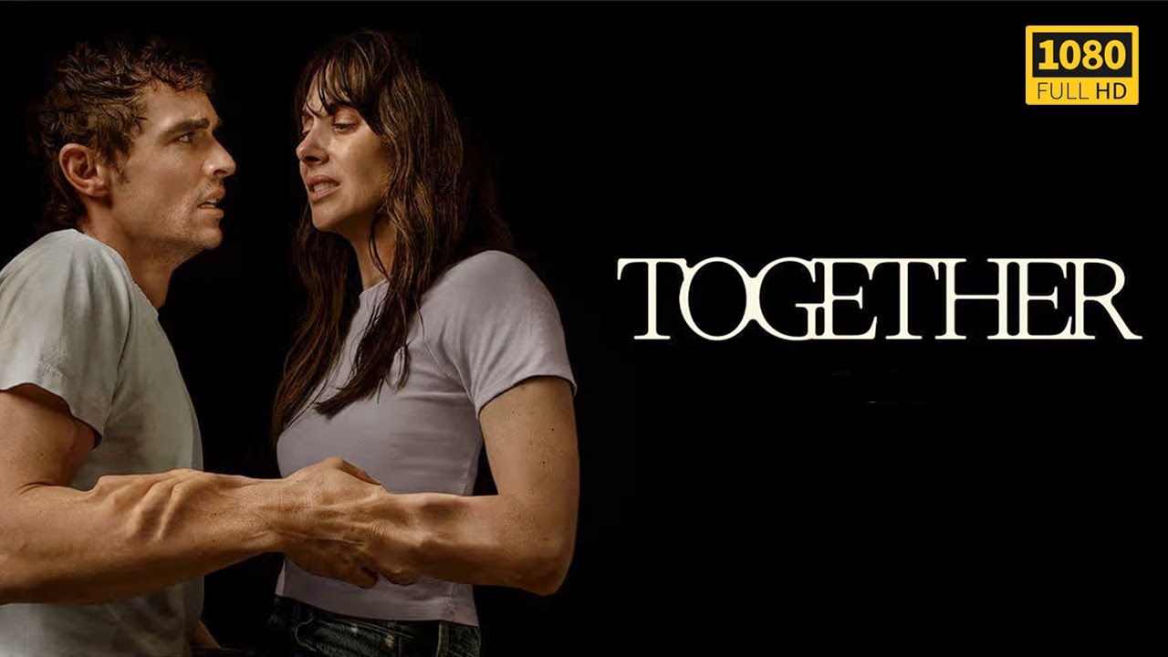 Together (2025) | New Hollywood Movie Horror Supernatural | Story Breakdown, Facts & Review Together (2025) | New Hollywood Movie Horror Supernatural | Story Breakdown, Facts & Review