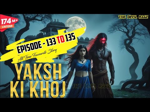 Yaksh Ki Khoj | यक्ष की खोज | Horror Story | Episode – 133 to 135 | Kuku FM – #horror #horrorstories Yaksh Ki Khoj | यक्ष की खोज | Horror Story | Episode – 133 to 135 | Kuku FM – #horror #horrorstories