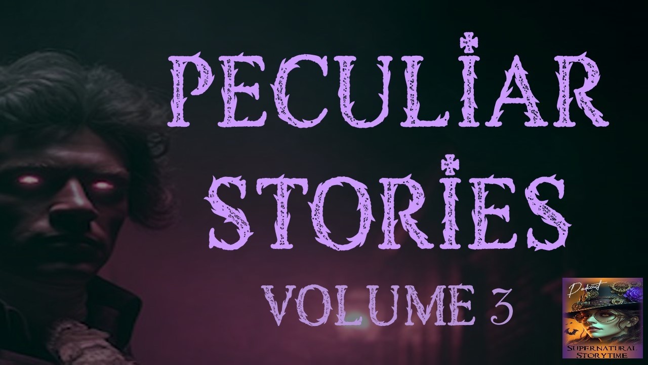 Peculiar Stories | Volume 3 | Supernatural StoryTime E377 Peculiar Stories | Volume 3 | Supernatural StoryTime E377