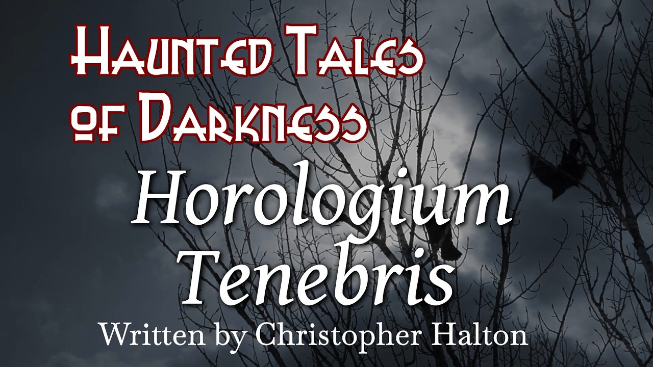 Horologium Tenebris – New supernatural story – Written and Read by Christopher Halton Horologium Tenebris – New supernatural story – Written and Read by Christopher Halton
