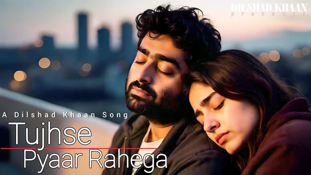 Tujhse Pyaar Rahega | Arijit Singh Style Romantic Love Song | Dilshad Khaan | New Hindi Song 2026 Tujhse Pyaar Rahega | Arijit Singh Style Romantic Love Song | Dilshad Khaan | New Hindi Song 2026