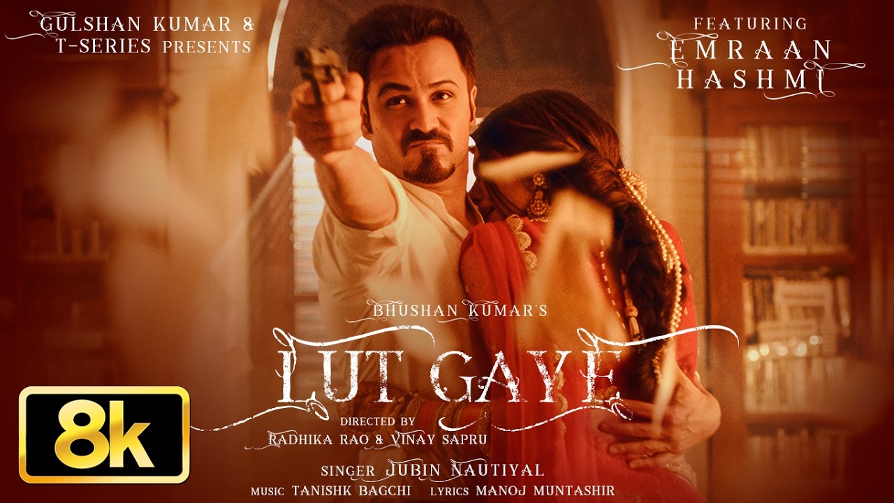Lut Gaye 8K Full Song | Emraan Hashmi, Yukti| Jubin N, Tanishk B, Manoj M| Bhushan K| Radhika-Vinay Lut Gaye 8K Full Song | Emraan Hashmi, Yukti| Jubin N, Tanishk B, Manoj M| Bhushan K| Radhika-Vinay