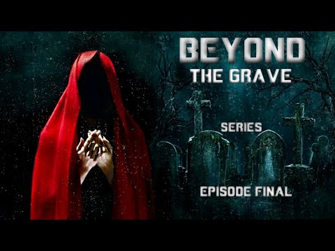 Beyond The Grave | Ep Final | Horror suspense supernatural story | Horror Series Beyond The Grave | Ep Final | Horror suspense supernatural story | Horror Series
