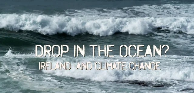 Drop in the Ocean? Ireland and Climate Change Drop in the Ocean? Ireland and Climate Change