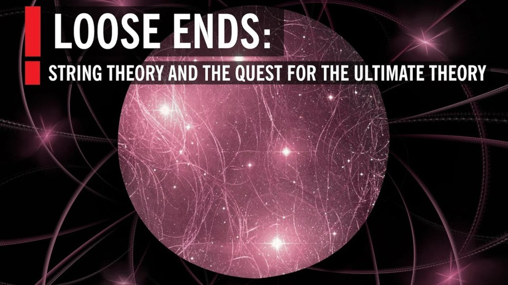 Loose Ends: String Theory and the Quest for the Ultimate Theory Loose Ends: String Theory and the Quest for the Ultimate Theory
